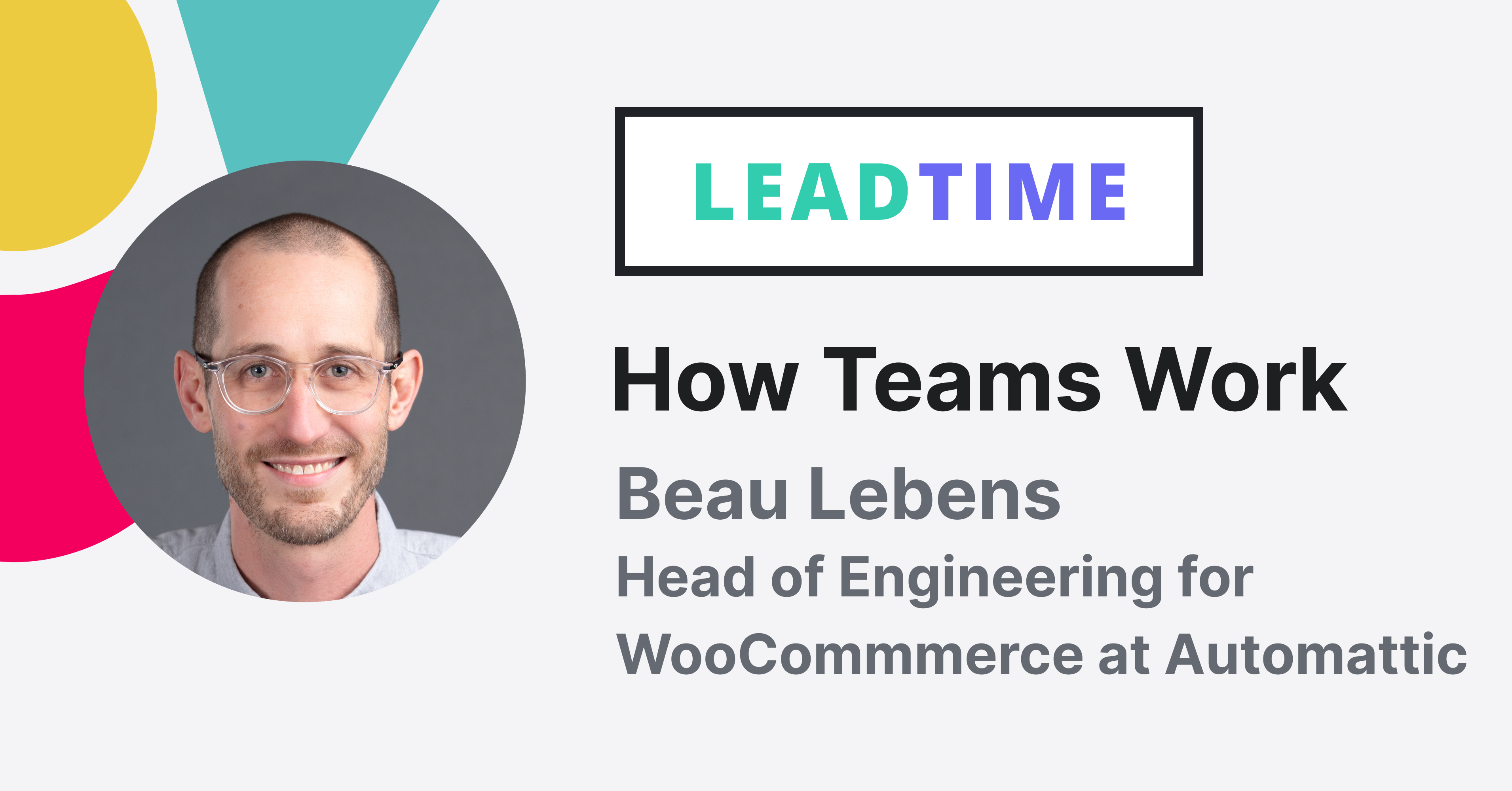 How Teams Work: Beau Lebens, Head of Engineering for WooCommerce at Automattic