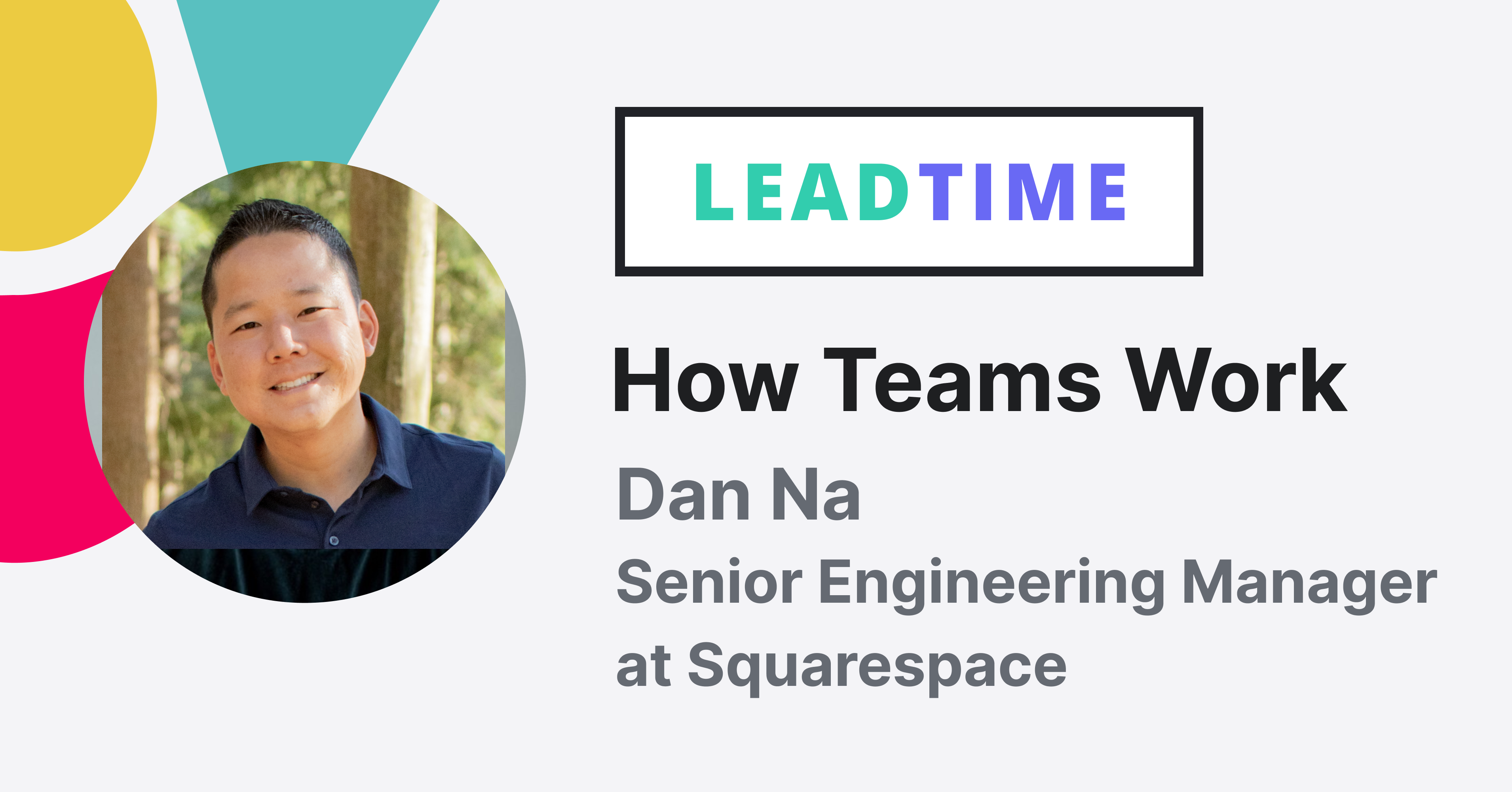 How Teams Work: Dan Na, Senior Engineering Manager at Squarespace
