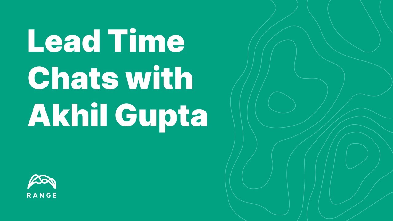 Lead Time Chats with Akhil Gupta