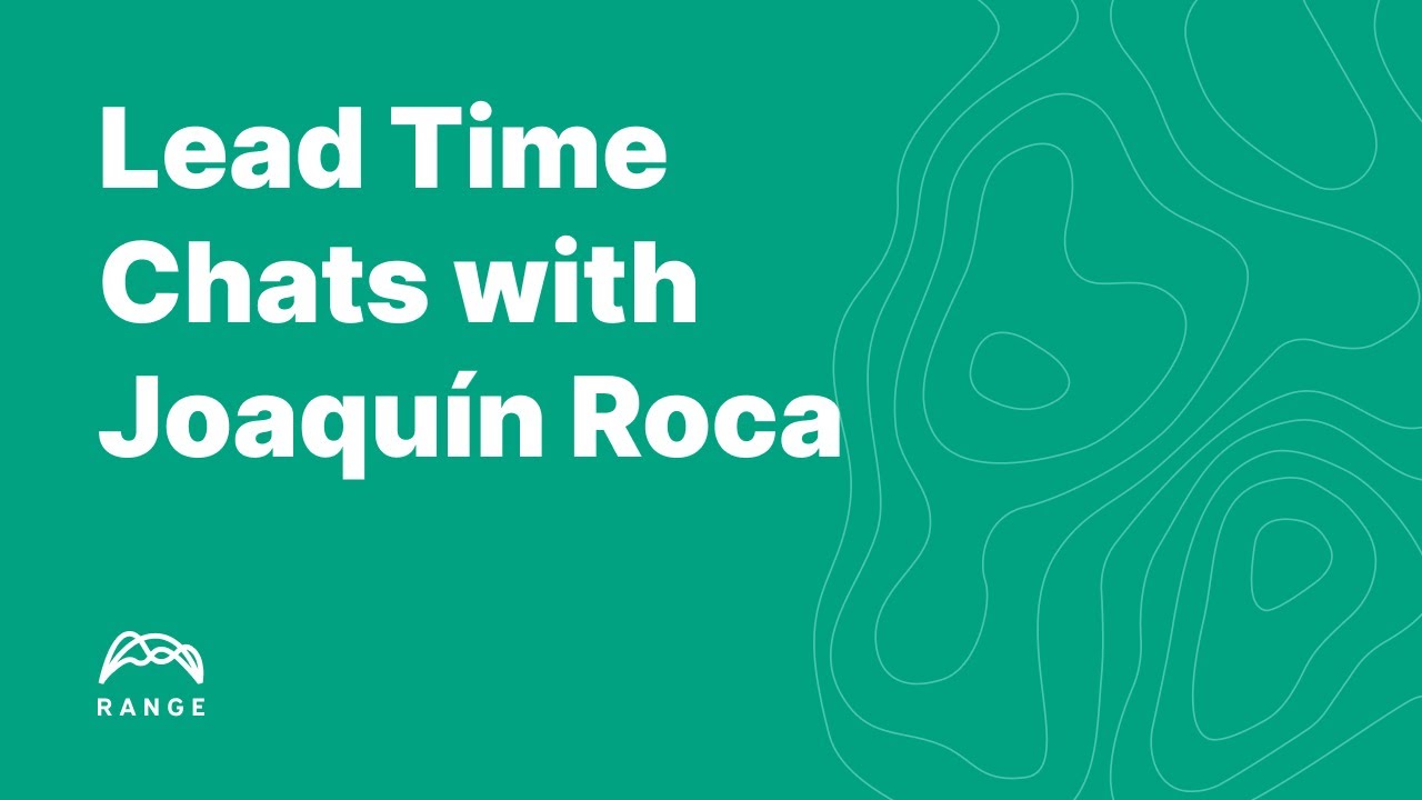 Lead Time Chats with Joaquín Roca