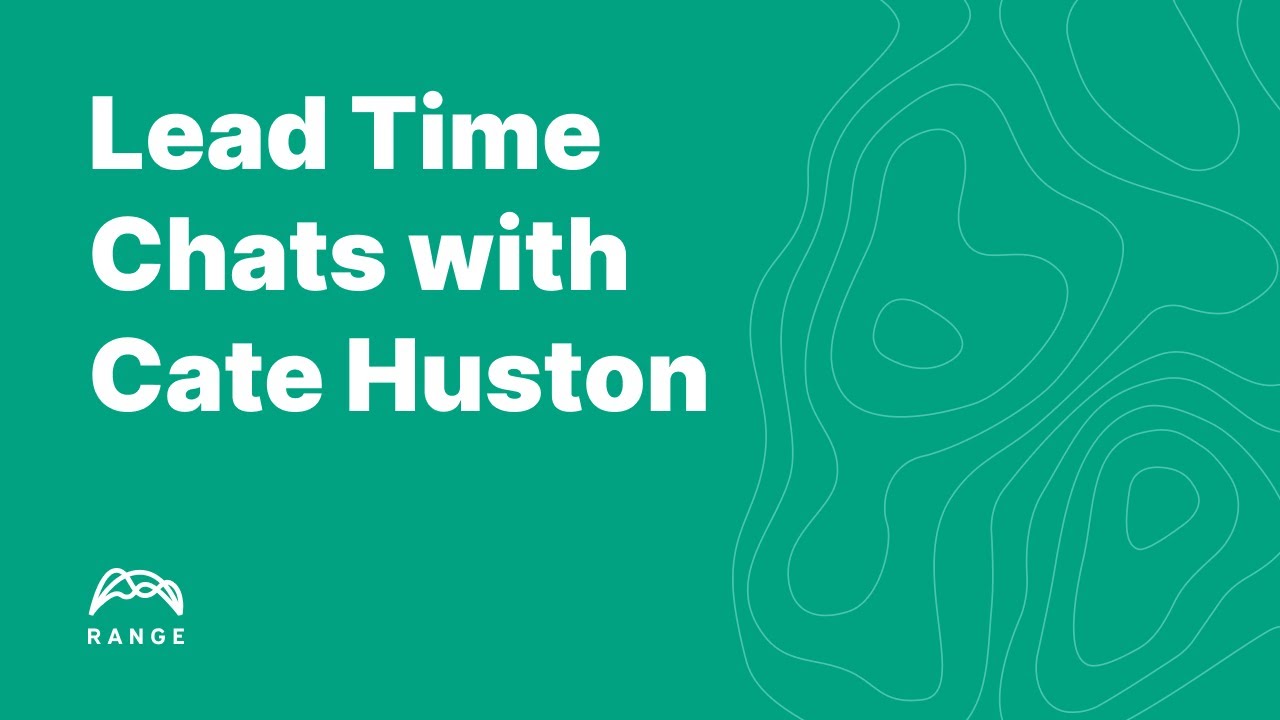 Lead Time Chats with Cate Huston