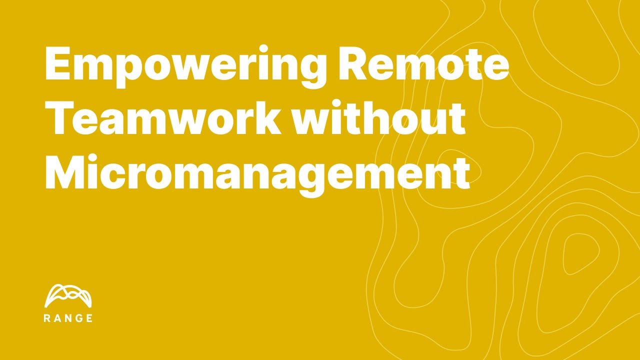 Empowering Remote Teamwork without Micromanagement (Webinar)